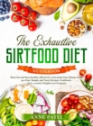 The Exhaustive Sirtfood Diet Cookbook : Burn fat and Stay healthy effectively Activating Your Skinny Gene. 500 Fast, Simple and Tasty Recipes Cookbook + Easy 4 weeks Weight Loss Program - Book
