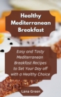 Healthy Mediterranean Breakfast : Easy and Tasty Mediterranean Breakfast Recipes to Set Your Day off with a Healthy Choice - Book