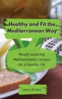 Healthy and Fit the Mediterranean Way : Mouth-watering Mediterranean recipes for a healthy life - Book