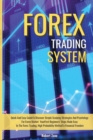 Forex Trading System : Quick And Easy Guide To Discover Simple Scalping Strategies And Psychology For Forex Market. Your First Beginners' Steps Made Easy In The Forex Trading, High Probability Method - Book