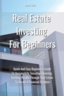 Real Estate Investing For Beginners : Quick and Easy Beginner's Guide to Successfully Securing Financing, Building Wealth Through Real Estate To Create a Financial Freedom - Book