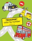 Transport Color By Number : A Cute Coloring Book for Kids. Fantastic Activity Book and Amazing Gift for Boys, Girls, Preschoolers, ToddlersKids. - Book