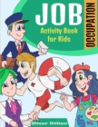 Job Occupation Activity Book for Kids : The Perfect Book for Never-Bored Kids. A Funny Workbook with Word Search, Rewriting Dots Exercises, Word to Picture Matching, Spelling and Writing Games For Lea - Book