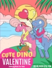 Cute Dino Valentine Coloring Book for Kids : A Cute Coloring Book for Kids. Fantastic Activity Book and Amazing Gift for Boys, Girls, Preschoolers, ToddlersKids. - Book