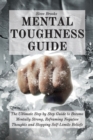 Mental Toughness Guide : The Ultimate Step by Step Guide to Become Mentally Strong, Reframing Negative Thoughts and Stopping Self-Limits Beliefs - Book