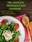 The Complete Vegetarian Diet Cookbook : QUICK and EASY Low-Carb Recipes for A Vegetarian 1oo% (Vegetarian Weight Loss Cookbook) for Beginners and Advanced users. - Book