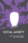 Overcome Social Anxiety : Learn How to Be Confident and More Outgoing - Book