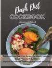 Dash Diet Cookbook : Quick and Easy Dash Diet Recipes for Weight Loss and Blood Pressure Reduction. Improve Your Health while Enjoying Mouth-Watering Recipes - Book