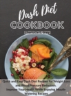 Dash Diet Cookbook : Quick and Easy Dash Diet Recipes for Weight Loss and Blood Pressure Reduction. Improve Your Health while Enjoying Mouth-Watering Recipes - Book