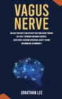 Vagus Nerve : Unleash Your Body's and Activate Your Vagus Nerve through Self-Help Techniques and many Exercises. Overcome Depression and Anxiety - Book