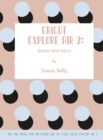 Cricut Explore Air 2 : Unpack Your Skills! Tips and Tricks for the Master Use of Your Cricut Explore - Book