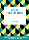Cricut Project Ideas Vol.2 : Hundreds of Fabulous Projects For Your Events and For Your Home - Book
