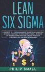 Lean Six Sigma : A One Step At A Time Management Guide to Implementing Six Sigma Strategies to your Startup, Small Business Or Manufacturing Process. Create Products Customer Love And Make More Money - Book