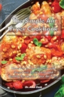 The Simple Air Fryer Cookbook : Have Fun in Your Kitchen with these Fast, Easy, Tasty and Healthy Recipes for Your Air Fryer - Book