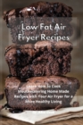 Low Fat Air Fryer Recipes : Learn How to Cook Mouthwatering Home Made Recipes with Your Air Fryer for a More Healthy Living - Book