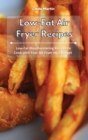 Low-Fat Air Fryer Recipes : Low-Fat Mouthwatering Recipes to Cook with Your Air Fryer on a Budget - Book