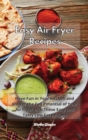 Easy Air Fryer Recipes : Have Fun in Your Kitchen and Master the Full Potential of Your Air Fryer with These Easy and Tasty Low-Fat Recipes - Book