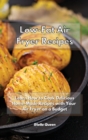 Low-Fat Air Fryer Recipes : Learn How to Cook Delicious Home-Made Recipes with Your Air Fryer on a Budget - Book