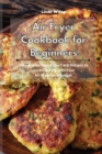 Air Fryer Cookbook for Beginners : Easy and Delicious Low-Carb Recipes to Learn Cooking with Your Air Fryer on a Budget - Book