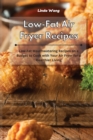 Low-Fat Air Fryer Recipes : Low-Fat Mouthwatering Recipes on a Budget to Cook with Your Air Fryer for a Healthier Living - Book
