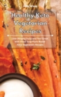 Healthy Keto Vegetarian Recipes : Lose Weight Easily and Feel Great with these Easy Plant-Based Keto Vegetarian Recipes - Book