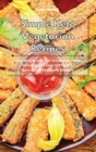 Simple Keto Vegetarian Recipes : Lose Weight and Feel Great with these Delicious and Easy to Prepare Plant-Based Ketogenic Recipes - Book