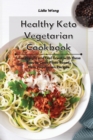Healthy Keto Vegetarian Cookbook : Lose Weight and Feel Great with these Easy to Cook Plant-Based Keto Vegetarian Recipes - Book