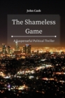 The Shameless Game : A Suspenseful Political Thriller - Book