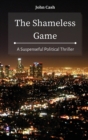 The Shameless Game : A Suspenseful Political Thriller - Book