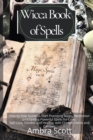 Wicca Book of Spells : A step by step Guide to Start Practicing Magic, Meditation and Casting Powerful Spells for Love, Self-Care, Success and Healing, using Crystals Herbs and Candles. - Book