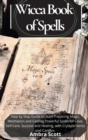 Wicca Book of Spells : A step by step Guide to Start Practicing Magic, Meditation and Casting Powerful Spells for Love, Self-Care, Success and Healing, using Crystals Herbs and Candles. - Book