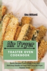 Air Fryer Toaster Oven Cookbook : Quick Recipes From Crispy Fries and Delicious Steaks to Cook with your Air Fryer Toaster Oven - Book