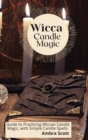 Wicca Candle Magic : Guide to Practicing Wiccan Candle Magic, with Simple Candle Spells. - Book
