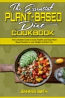 The Essential Plant Based Diet Cookbook : The Complete Guide to Cook Healthy and Easy Plant Based Recipes to Lose Weight and Burn Fat - Book