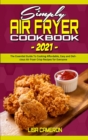 Simply Air Fryer Cookbook 2021 : The Essential Guide To Cooking Affordable, Easy and Delicious Air Fryer Crisp Recipes for Everyone - Book