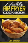 Healthy Air Fryer Cookbook : A Step-by-Step Guide To Easy and Healthy Low-Carbs Recipes for Your Air Fryer to Burn Fat Fast And Lose Weight - Book