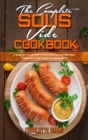 The Complete Sous Vide Cookbook : A Beginner's Guide With 50 Easy, Delicious and Affordable Budget Sous Vide Recipes for Whole Family - Book