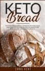Keto Bread : The Essential Ketogenic Cookbook with Delicious, Low-Carb & Gluten-Free Recipes for Weight Loss, Burn Fat and Live a Healthy Lifestyle - Book