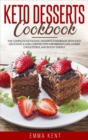 Keto Desserts Cookbook : The Complete Ketogenic Desserts Cookbook with Easy, Delicious & Low-Carb Recipes for Weight Loss, Lower Cholesterol and Boost Energy - Book