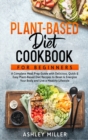 Plant Based Diet Cookbook for Beginners : A Complete Meal Prep Guide with Delicious, Quick & Easy Plant-Based Diet Recipes to Reset & Energize Your Body and Live a Healthy Lifestyle - Book