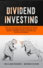 Dividend Investing : Step-by-Step Guide for Beginners to Create a Passive Income and Find your Way to Financial Freedom Through Dividend and Stocks Investments - Book