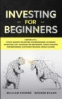Investing for Beginners : 5 Books in 1: Stock Market Investing for Beginners, Dividend Investing, Day Trading for Beginners, Forex Trading for Beginners & Options Trading Crash Course - Book