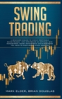 Swing Trading : A Beginner's Guide to Highly Profitable Swing Trades - with Strategies on Options, Time Management, Money Management and Everything You Need to Know about Stock Markets - Book