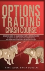 Options Trading Crash Course : Advanced Guide to Make Money with Options Trading in 30 Days or Less! - Learn the Fundamentals and Profitable Strategies of Options Trading - Book