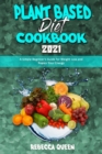 Plant Based Diet Cookbook 2021 : A Simple Beginner's Guide for Weight Loss and Regain Your Energy - Book