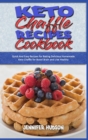 Keto Chaffle Recipes Cookbook : Quick And Easy Recipes for Baking Delicious Homemade Keto Chaffle for Boost Brain and Live Healthy - Book