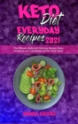 Keto Diet Everyday Recipes 2021 : The Ultimate Guide with Delicious Recipes; Many Recipes to your Satisfaction and for Good Health - Book