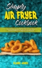 Simply Air Fryer Cookbook : Easy and Quick Recipes for Your Best Air Fryer Menu. A Simple Cookbook for Beginners and Advanced - Book