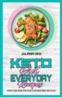 Keto Diet Everyday Recipes : A Complete Guide on How to Use Keto Diet to Lose Weight Rapidly and Effectively - Book
