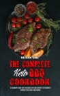 The Complete Keto BBQ Cookbook : A Beginner's Guide With Delicious Keto BBQ Recipes to Pleasantly Surprise Your Family and Friends - Book